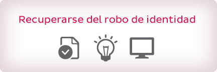 Recuperarse del robo de identidad Recuperarse del robo de identidad