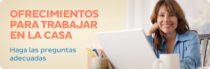 Ofrecimientos para trabajar en la casa Ofrecimientos para trabajar en la casa: Haga las preguntas adecuadas